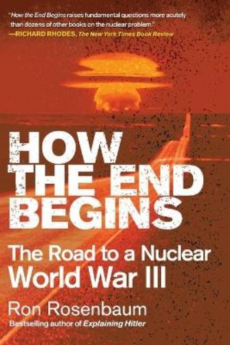 Ron Rosenbaum How the End Begins (Paperback)