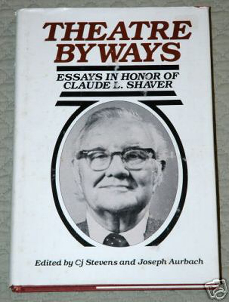 Theatre Byways: Essays in Honor of Claude L. Shaver by C.J. Stevens & J Aurbach
