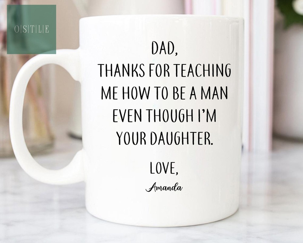 Customized Funny Fathers Day Mug From Daughter Thanks Dad For Teaching Me To Be