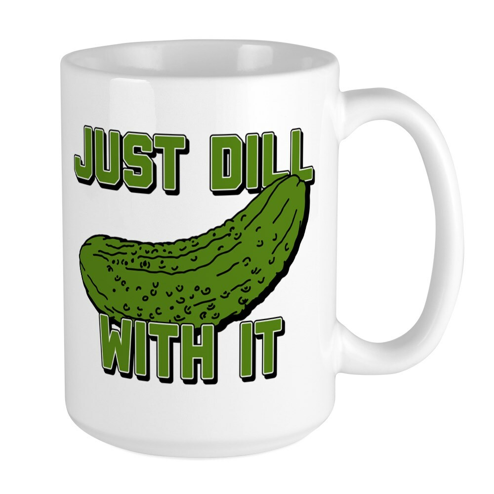 CafePress Just Dill With It 11 Oz Ceramic Mug Large Mug (640382812)