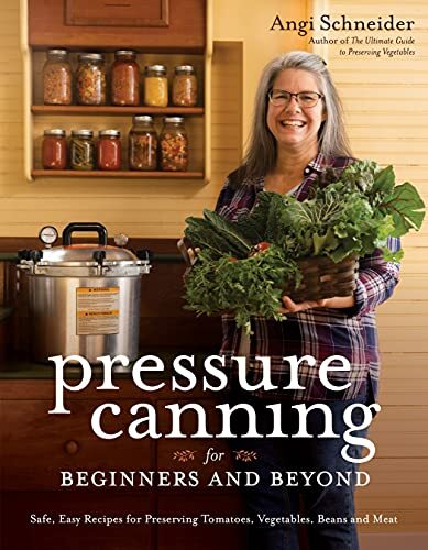 Pressure Canning for Beginners Guide to Safely Preserve Tomatoes Vegetables and Meat by Angi Schneider 2021 Paperback