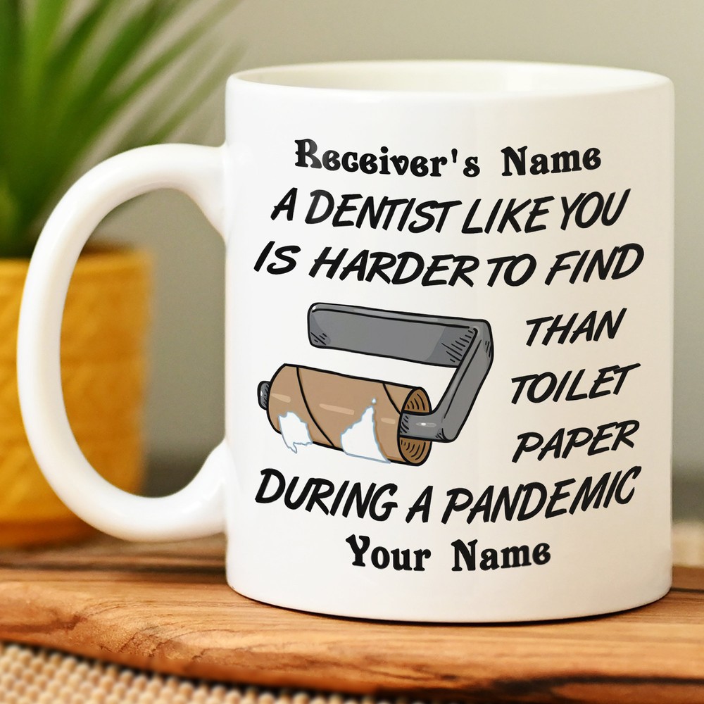 Personalized Dentist Like You Is Harder To Find Than Toilet Paper Mugs