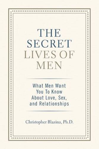 The Secret Lives of Men: What Men Want You to Know About Love, Sex,  - VERY GOOD