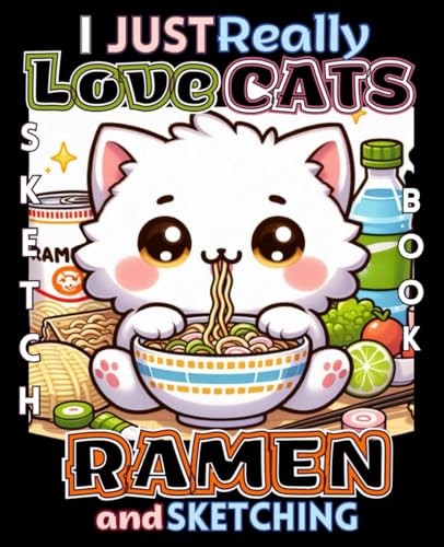 Sketchbook, I Just Really Love Cats Ramen and Sketching: Cute Drawing Pad for Ki