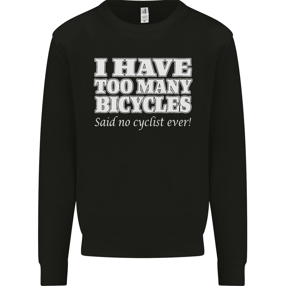Too Many Bicycles Said No Cyclist Cycling Mens Sweatshirt Jumper