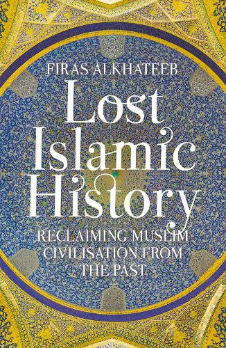 Firas Alkhateeb Lost Islamic History (Paperback)