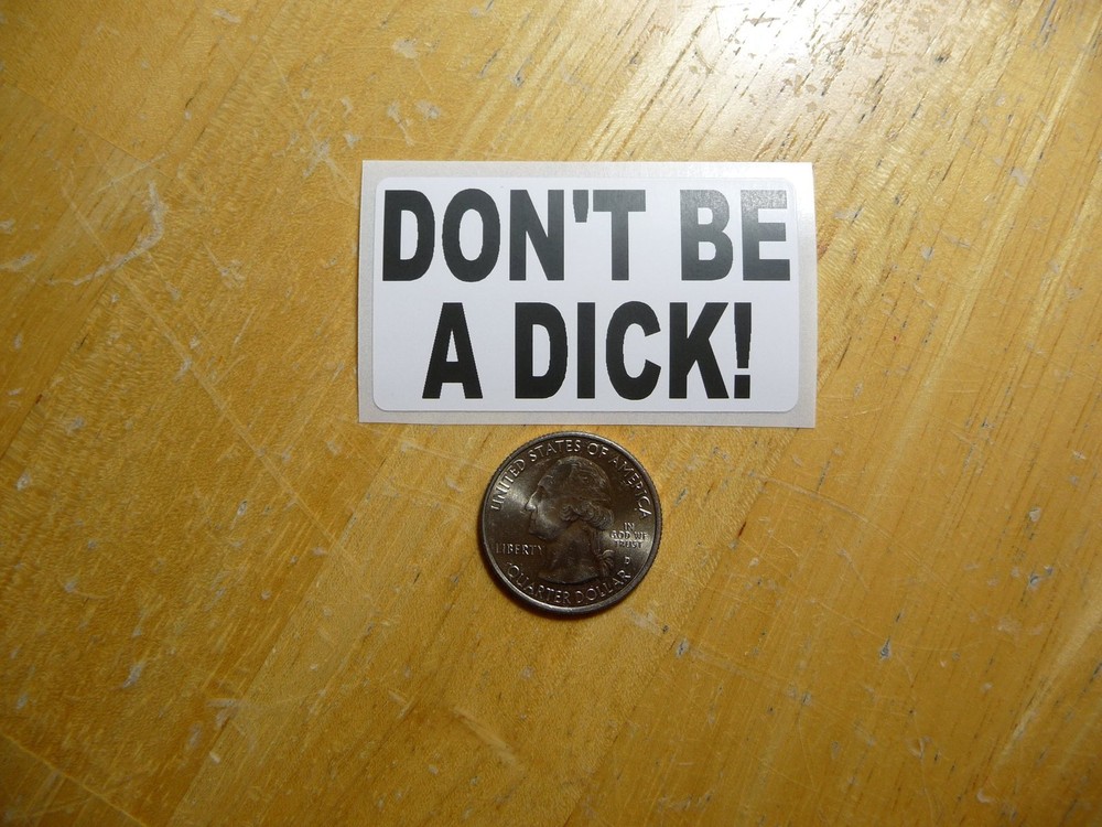 Don't Be a Dick Sticker Decal Bulk Pack 1-50 Available