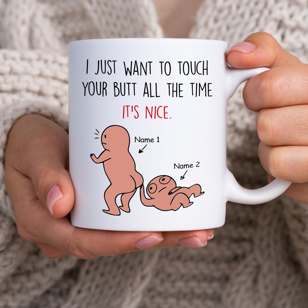 Personalized Couple Mug I Just Want To Touch Your Butt All The Time Mug