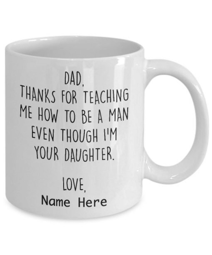 Dad Thanks For Teaching Me How To Be A Man Even Though Im Your Daughter Mug Gift