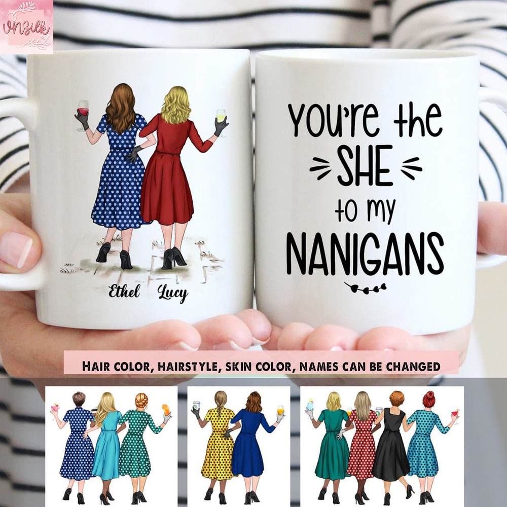 You're The She To My Nanigans Personalized Mug Best Friends Mug Bestie Mug Gifts