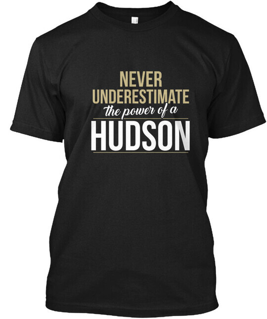 Hudson Never Underestimate A T-Shirt Made in the USA Size S to 5XL