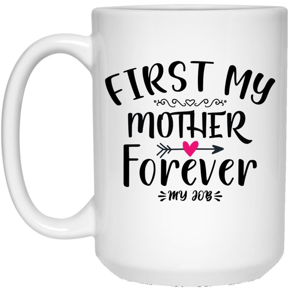 First My Mother Forever My Job Ceramic Coffee Mug Funny Novelty Coffee Cup Gift