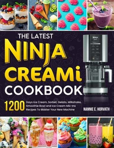 The Latest Ninja Creami Cookbook: 1200 Days Ice Cream, Sorbet, Gelato, Milkshake