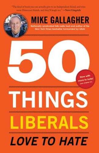 50 Things Liberals Love to Hate by Mike Gallagher: New