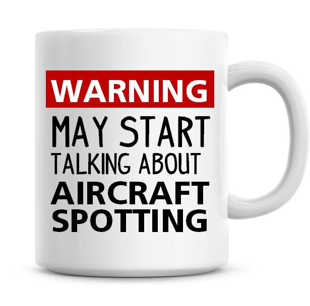 Warning May Start Talking About Aircraft Spotting Funny Coffee Mug Funny