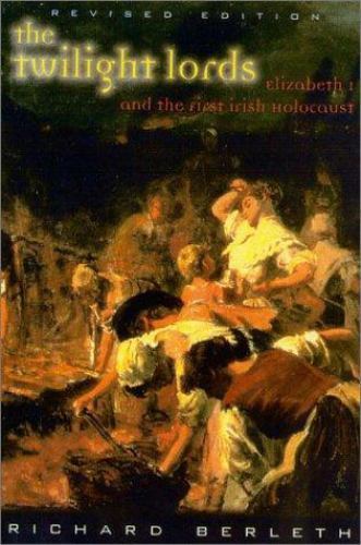The Twilight Lords : Elizabeth I and the Plunder of Ireland [ Berleth, Richard ]