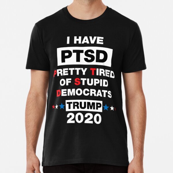 Trump Election Supporter Gifts I Have Ptsd 2024 Pro Premium T-Shirt S-5XL