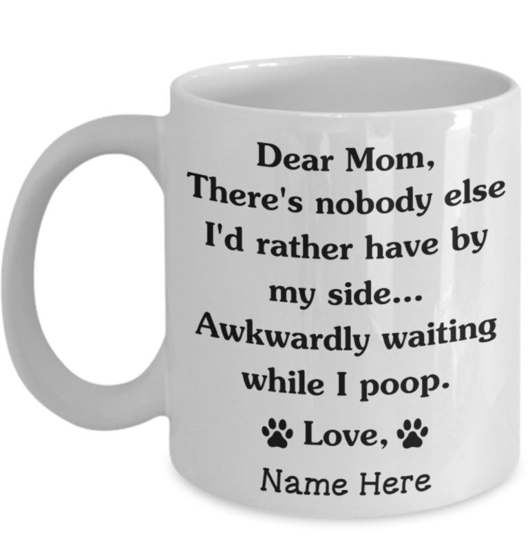 Dear Mom There’s Nobody Else I’d Rather Have By My Side Coffee Mug Gift For
