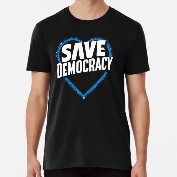 Save Democracy Design Support the Cause Premium T-Shirt S-5XL
