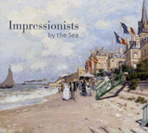 Impressionists by the Sea by John House: New