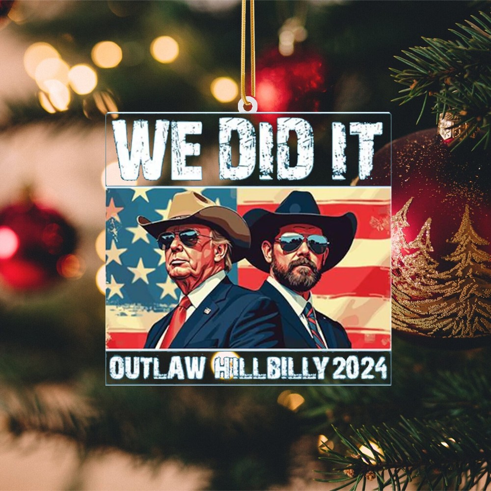 Vintage We Did It Outlaw And The Hillbilly 2024 Patriotic, Trump Ornament Gift
