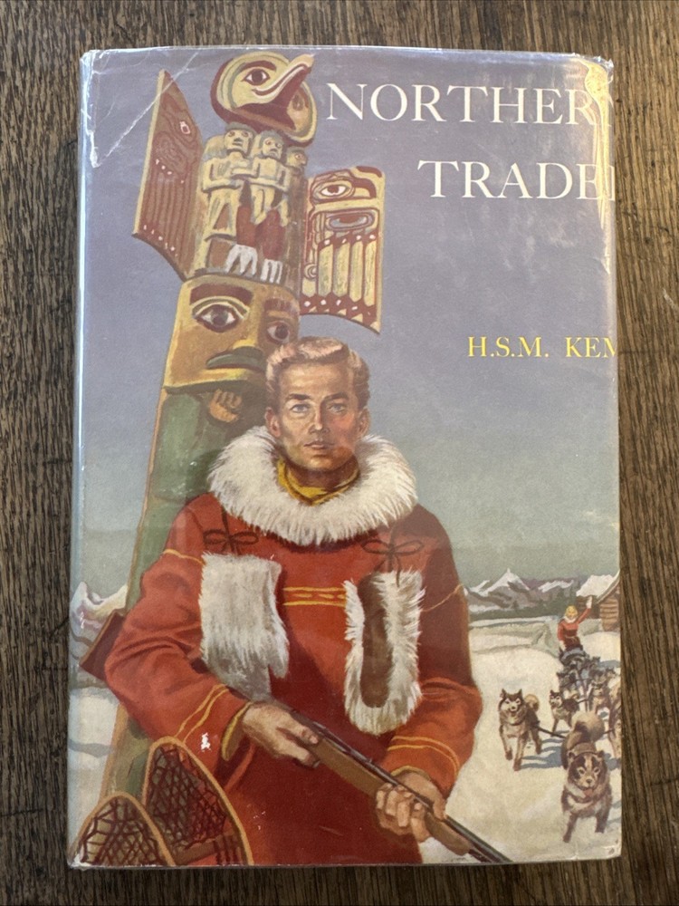 Northern Trader - H.S.M. Kemp SIGNED 1st Edition HC DJ 1956 Hudson’s Bay Company