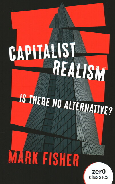 Capitalist Realism Exploring the Illusion of Alternatives