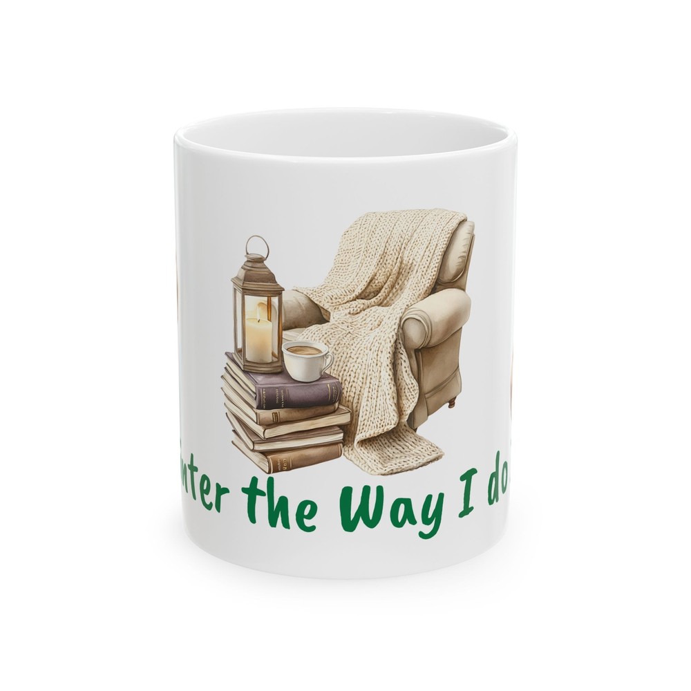 Winter, the Way I do it, white Ceramic Mug 11oz, Coffee Tea Mug, personal gift