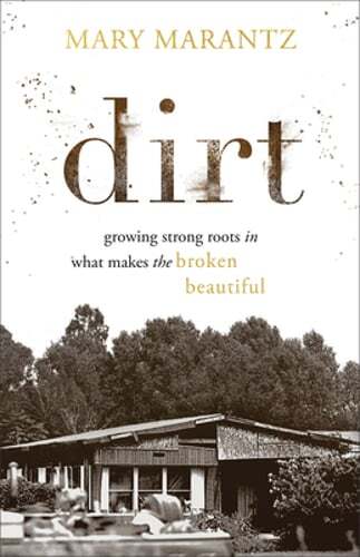 Dirt by Mary Marantz – Finding Strength in Brokenness and Growth  