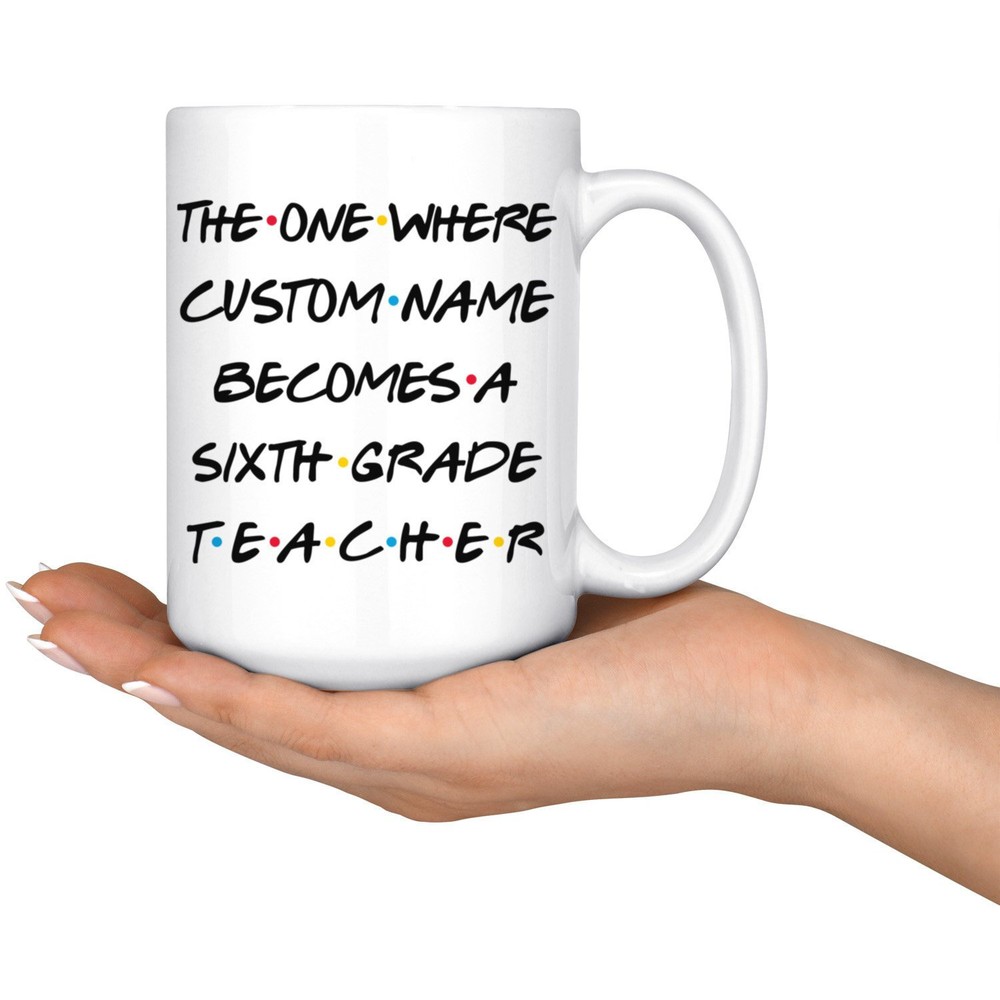 Personalized 6th Grade Teacher Coffee Mug Sixth Grade Teacher Graduation Present