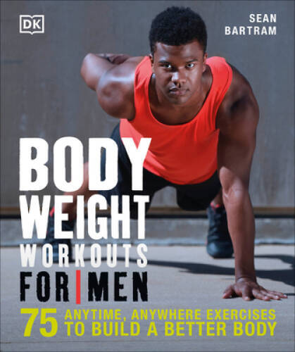 Bodyweight Workouts for Men: 75 Anytime, Anywhere Exercises to Build - VERY GOOD