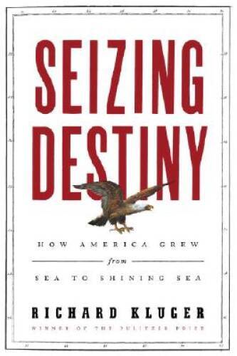 Seizing Destiny: How America Grew from Sea to Shining Sea - VERY GOOD