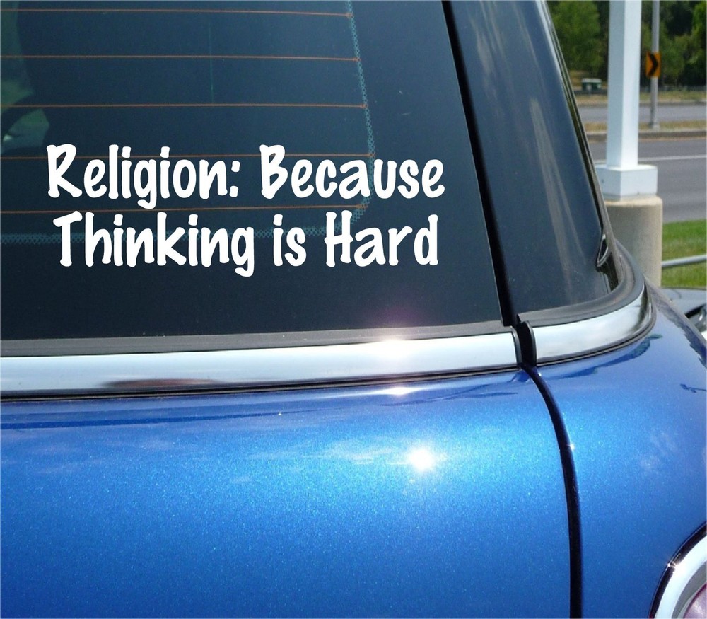 RELIGION BECAUSE THINKING IS HARD DECAL STICKER FUNNY ATHEIST CAR TRUCK WINDOW