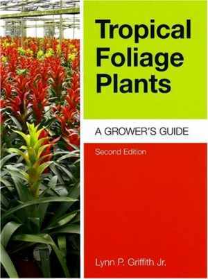Tropical Foliage Plants: A Grower's - Hardcover, by Griffith Jr. Lynn - Good