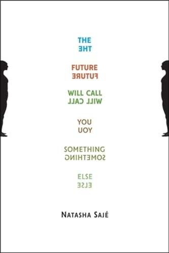 The Future Will Call You Something Else by Natasha Sajé: New