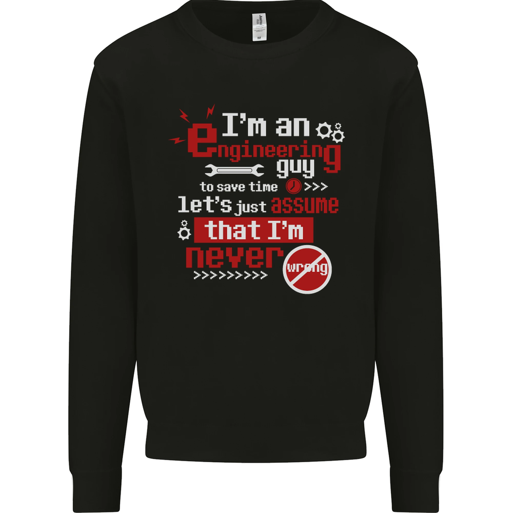 Im an Engineer Guy Thats Never Wrong Mens Sweatshirt Jumper
