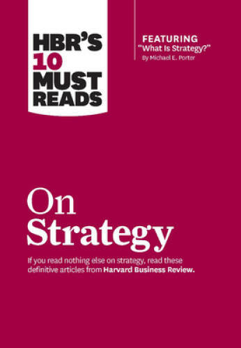 HBR's 10 Must Reads on Strategy (including featured article ?What Is - VERY GOOD