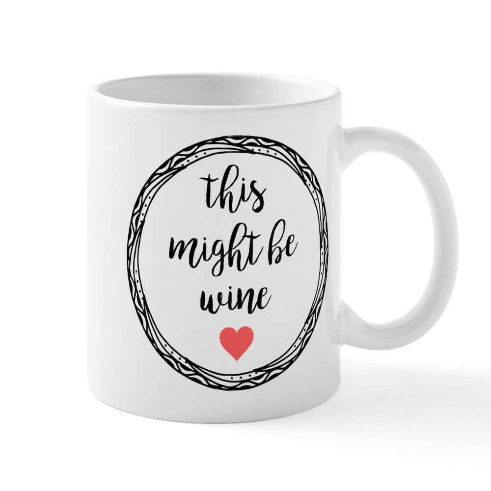 CafePress This Might Be Wine 11 Oz Funny Ceramic Mug 185905708