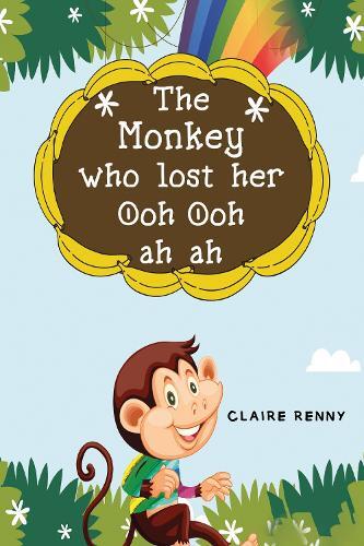 Claire Renny The Monkey who lost her Ooh ooh ah ah (Paperback)