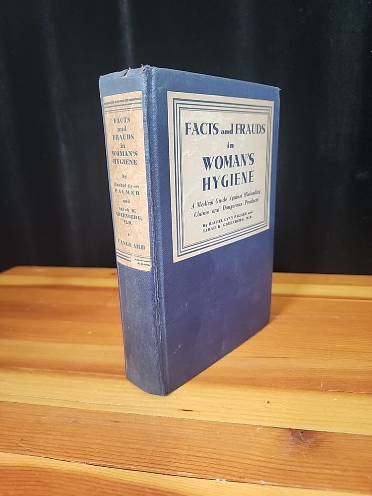 Facts and Frauds in Woman's Hygiene Rachel Lynn Palmer/ Sarh K. Greensberg 1936