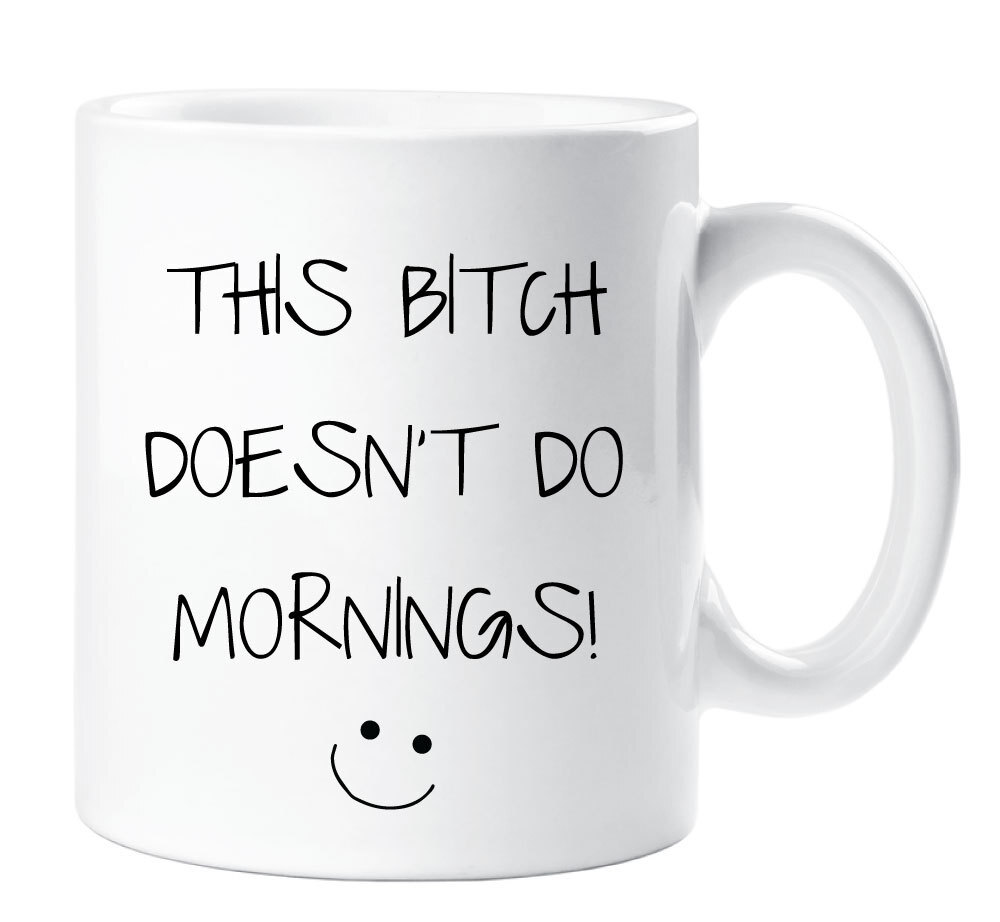 Sarcasm Mug This Bitch Doesn't Do Mornings Funny Novelty Ceramic Cup Gift