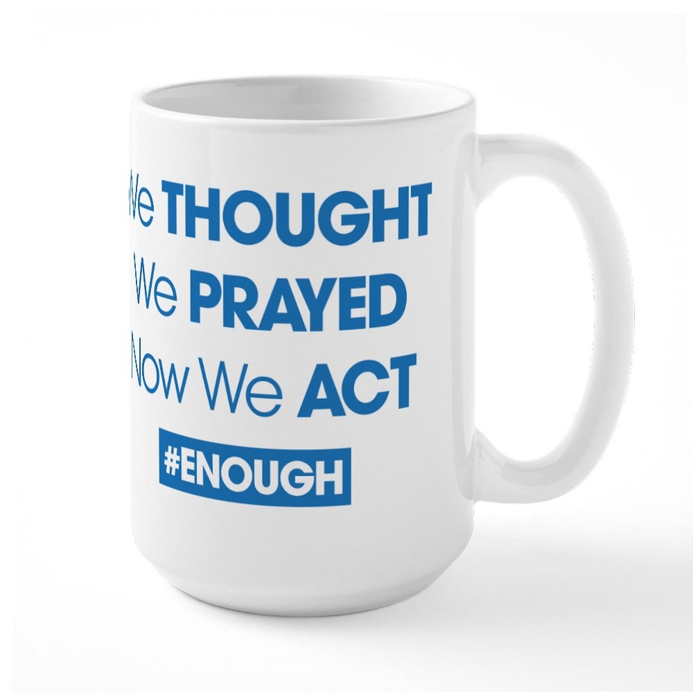 CafePress Now We Act #ENOUGH 15 Oz Ceramic Large Mug (244181842)