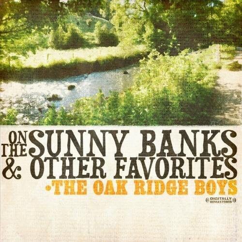 OAK RIDGE BOYS ON THE SUNNY BANKS & OTHER FAVORITES NEW CD