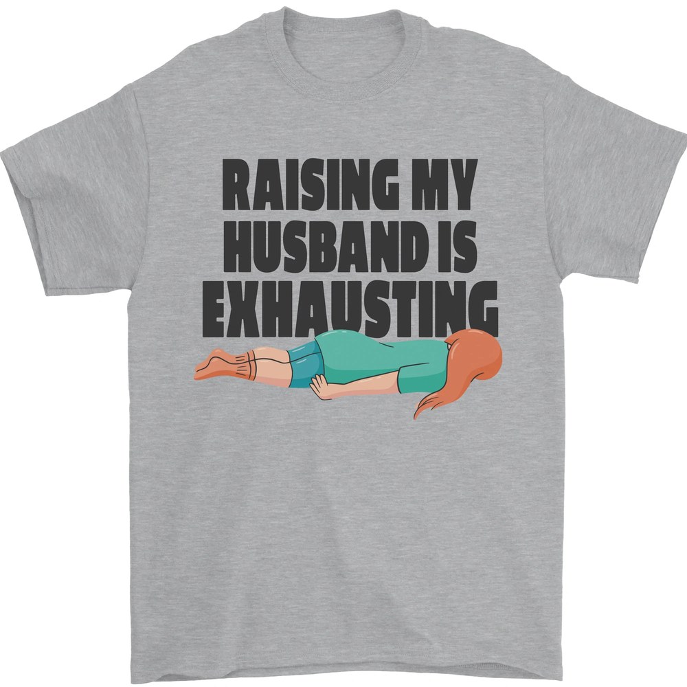 Raising My Husband Is Exhausting Mens T-Shirt 100% Cotton