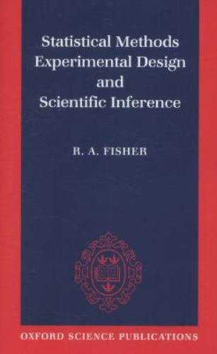 Statistical Methods, Experimental Design, and Scientific Inference : A Re-Issue
