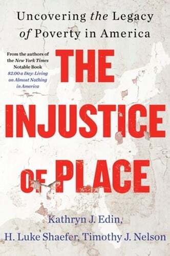 The Injustice of Place: Uncovering the Legacy of Poverty in America by Edin: New