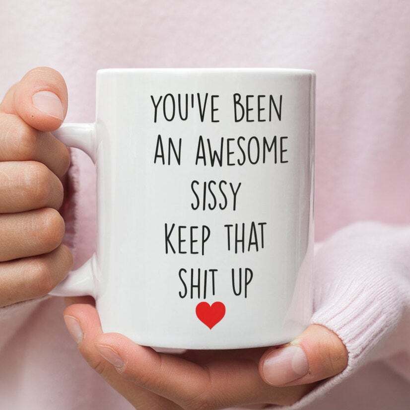 Funny Sissy Coffee Mug Gift Idea for Him or Her