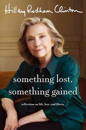 Something Lost, Something Gained: - Hardcover, by Clinton Hillary Rodham - Good