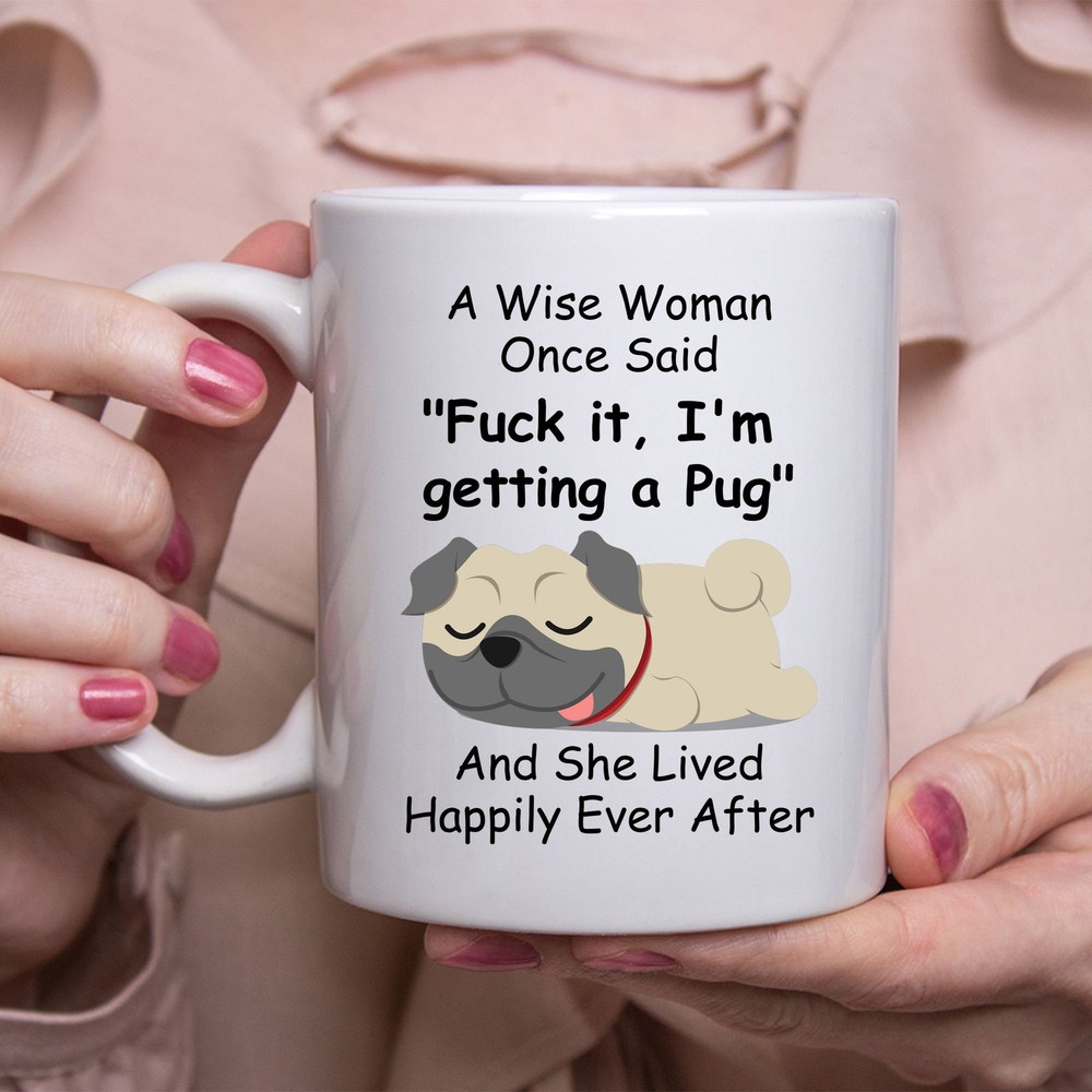 Funny Pug Dog Gift Coffee Mug for Women with Wise Woman Quote on White
