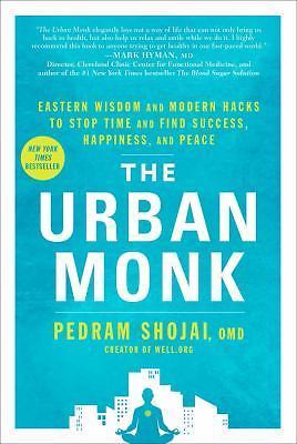 The Urban Monk: Eastern Wisdom and Modern Hacks to Stop Time and Find Success, H